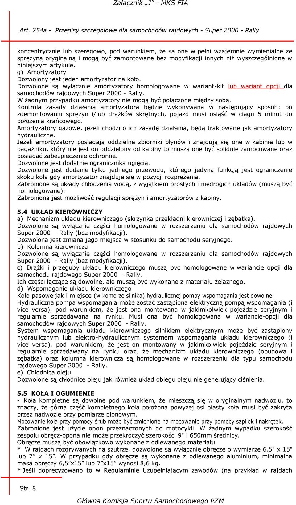 W żadnym przypadku amortyzatory nie mogą być połączone między sobą.