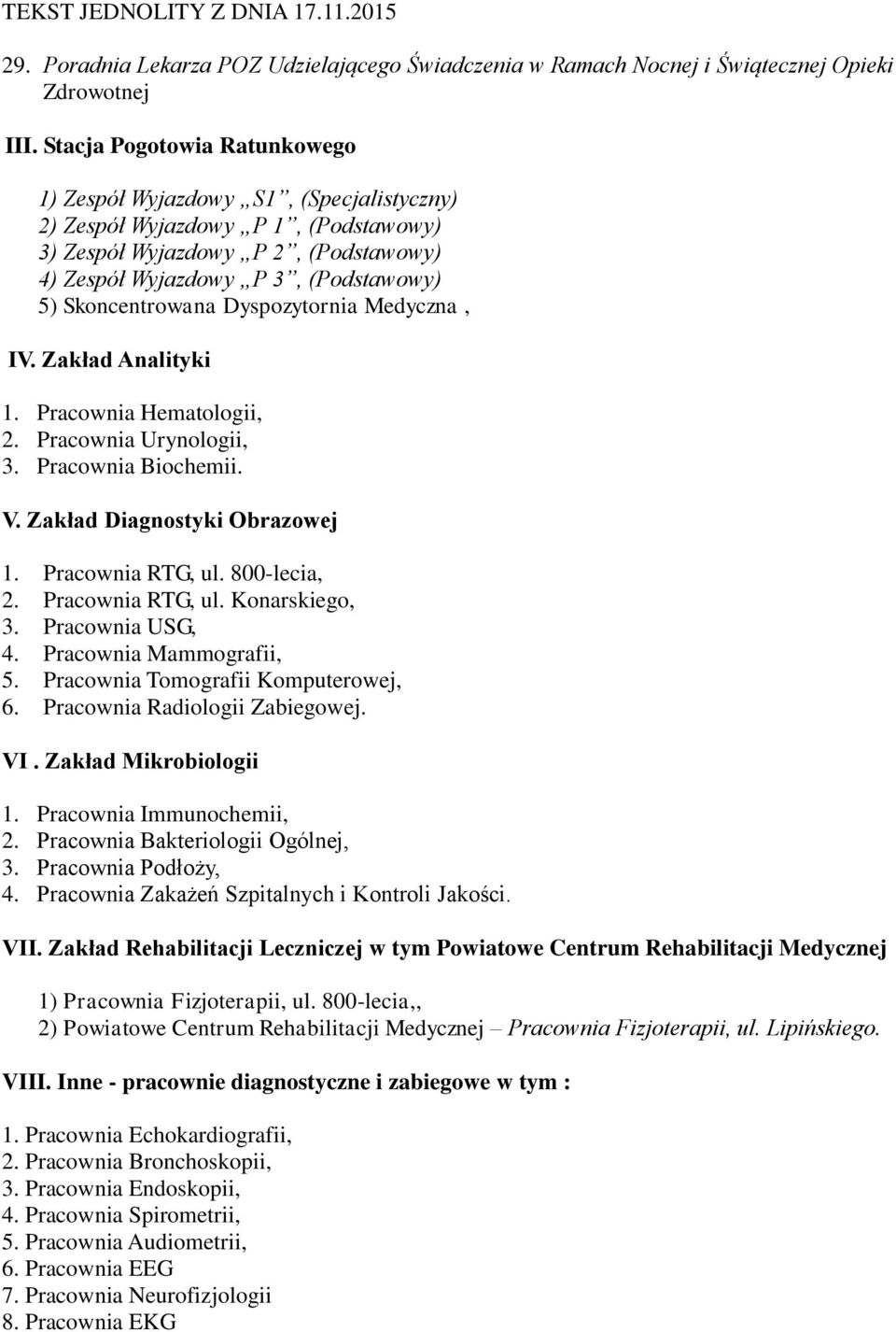 Skoncentrowana Dyspozytornia Medyczna, IV. Zakład Analityki 1. Pracownia Hematologii, 2. Pracownia Urynologii, 3. Pracownia Biochemii. V. Zakład Diagnostyki Obrazowej 1. Pracownia RTG, ul.