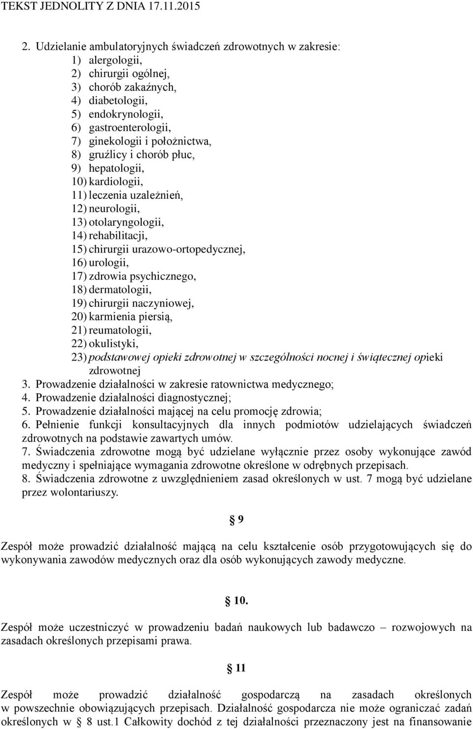 urologii, 17) zdrowia psychicznego, 18) dermatologii, 19) chirurgii naczyniowej, 20) karmienia piersią, 21) reumatologii, 22) okulistyki, 23) podstawowej opieki zdrowotnej w szczególności nocnej i