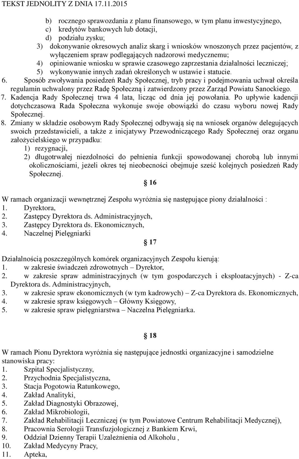 statucie. 6. Sposób zwoływania posiedzeń Rady Społecznej, tryb pracy i podejmowania uchwał określa regulamin uchwalony przez Radę Społeczną i zatwierdzony przez Zarząd Powiatu Sanockiego. 7.