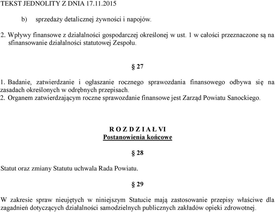 Badanie, zatwierdzanie i ogłaszanie rocznego sprawozdania finansowego odbywa się na zasadach określonych w odrębnych przepisach. 2.