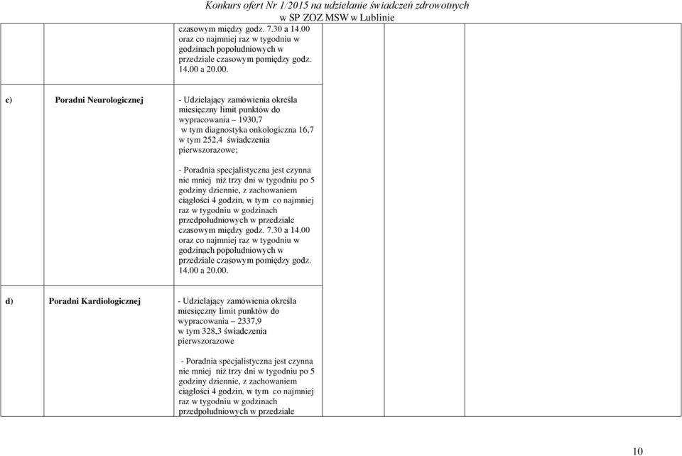 niż trzy dni w tygodniu po 5 d) Poradni Kardiologicznej - Udzielający zamówienia określa wypracowania