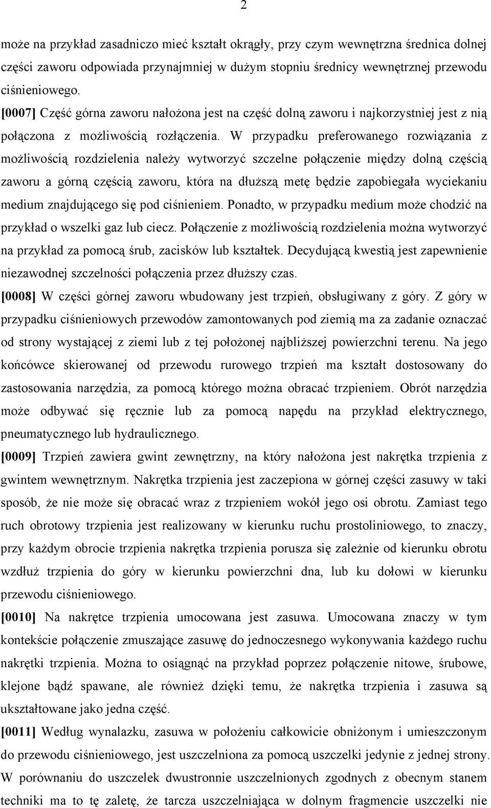 W przypadku preferowanego rozwiązania z możliwością rozdzielenia należy wytworzyć szczelne połączenie między dolną częścią zaworu a górną częścią zaworu, która na dłuższą metę będzie zapobiegała