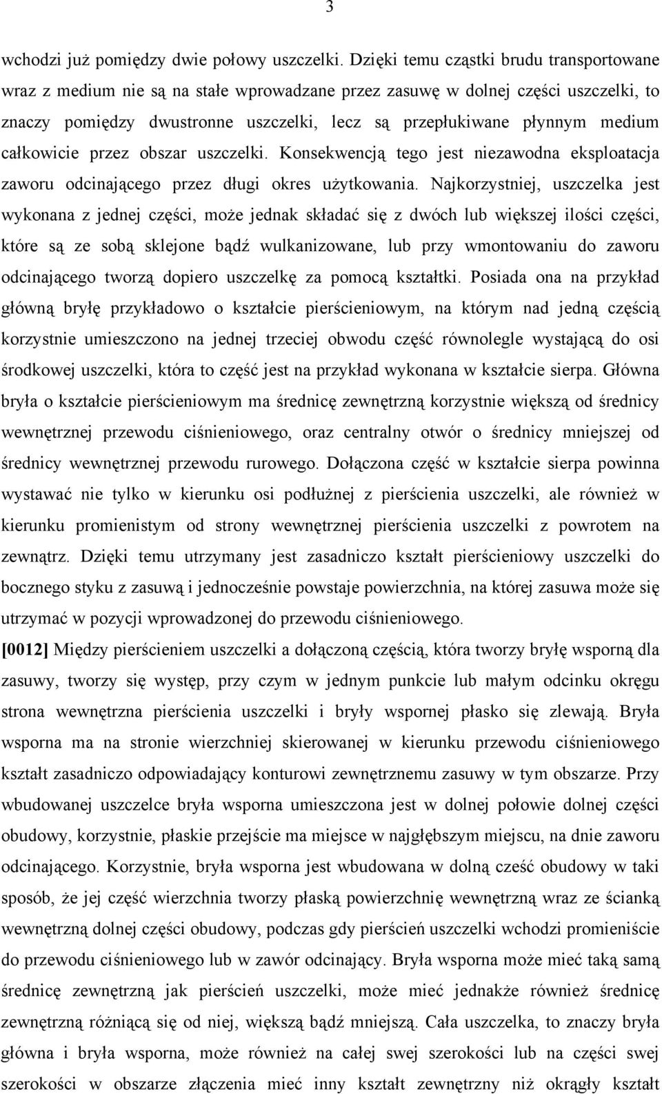 medium całkowicie przez obszar uszczelki. Konsekwencją tego jest niezawodna eksploatacja zaworu odcinającego przez długi okres użytkowania.