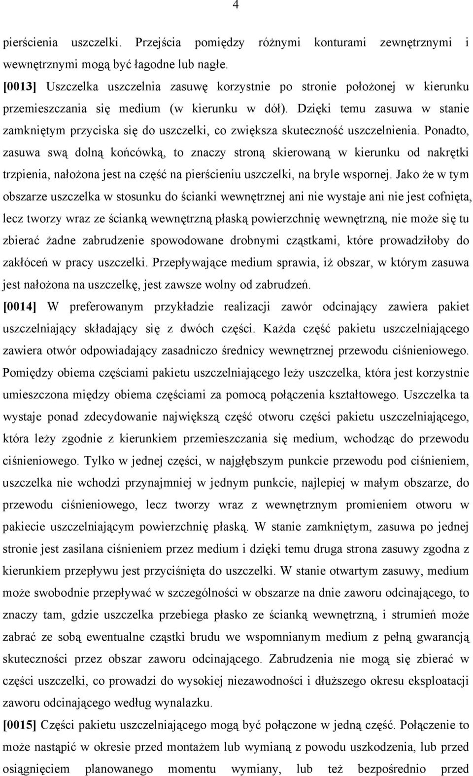 Dzięki temu zasuwa w stanie zamkniętym przyciska się do uszczelki, co zwiększa skuteczność uszczelnienia.