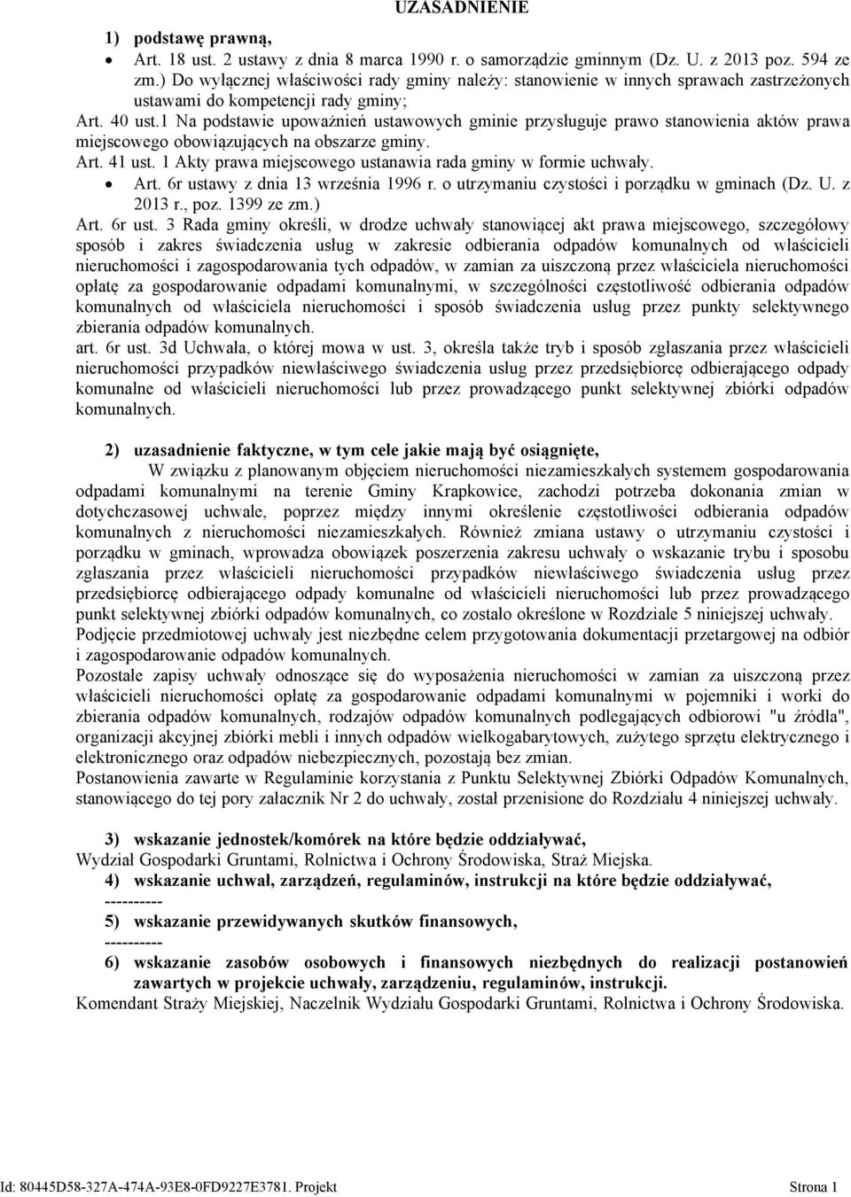 1 Na podstawie upoważnień ustawowych gminie przysługuje prawo stanowienia aktów prawa miejscowego obowiązujących na obszarze gminy. Art. 41 ust.