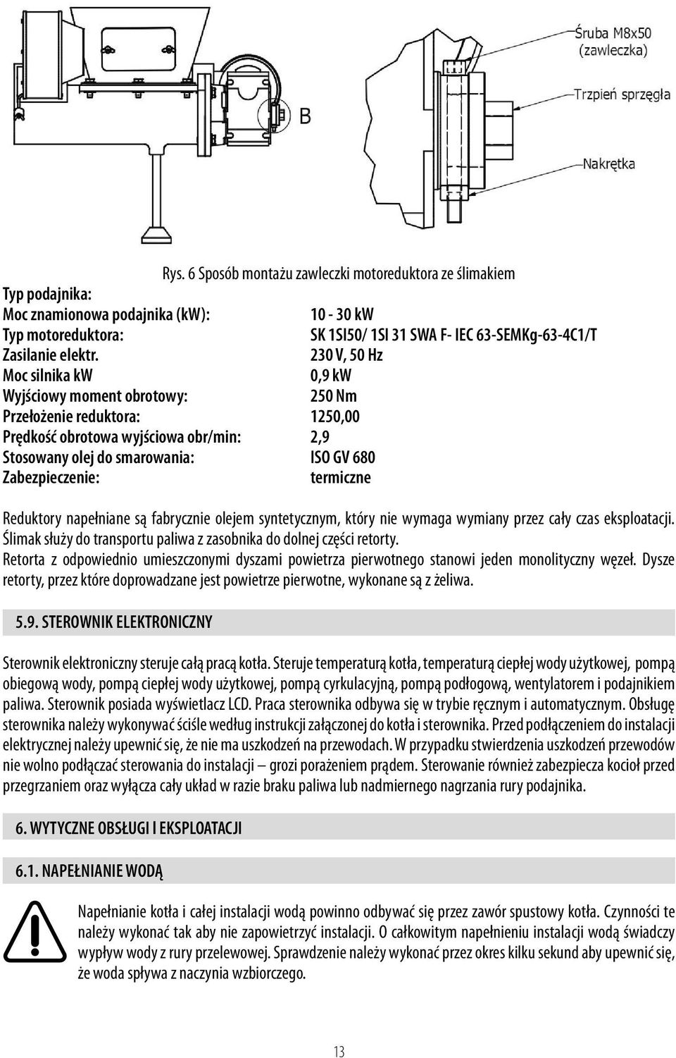 ? " 5 -" #4 R+ 5,0 Q-+,=& +Q-+A0"?$ 0,9 kw 3 Wyjściowy moment obrotowy: 1-.S?/.K 250 Nm = # Przełożenie reduktora:..> # 1250,00 # <!