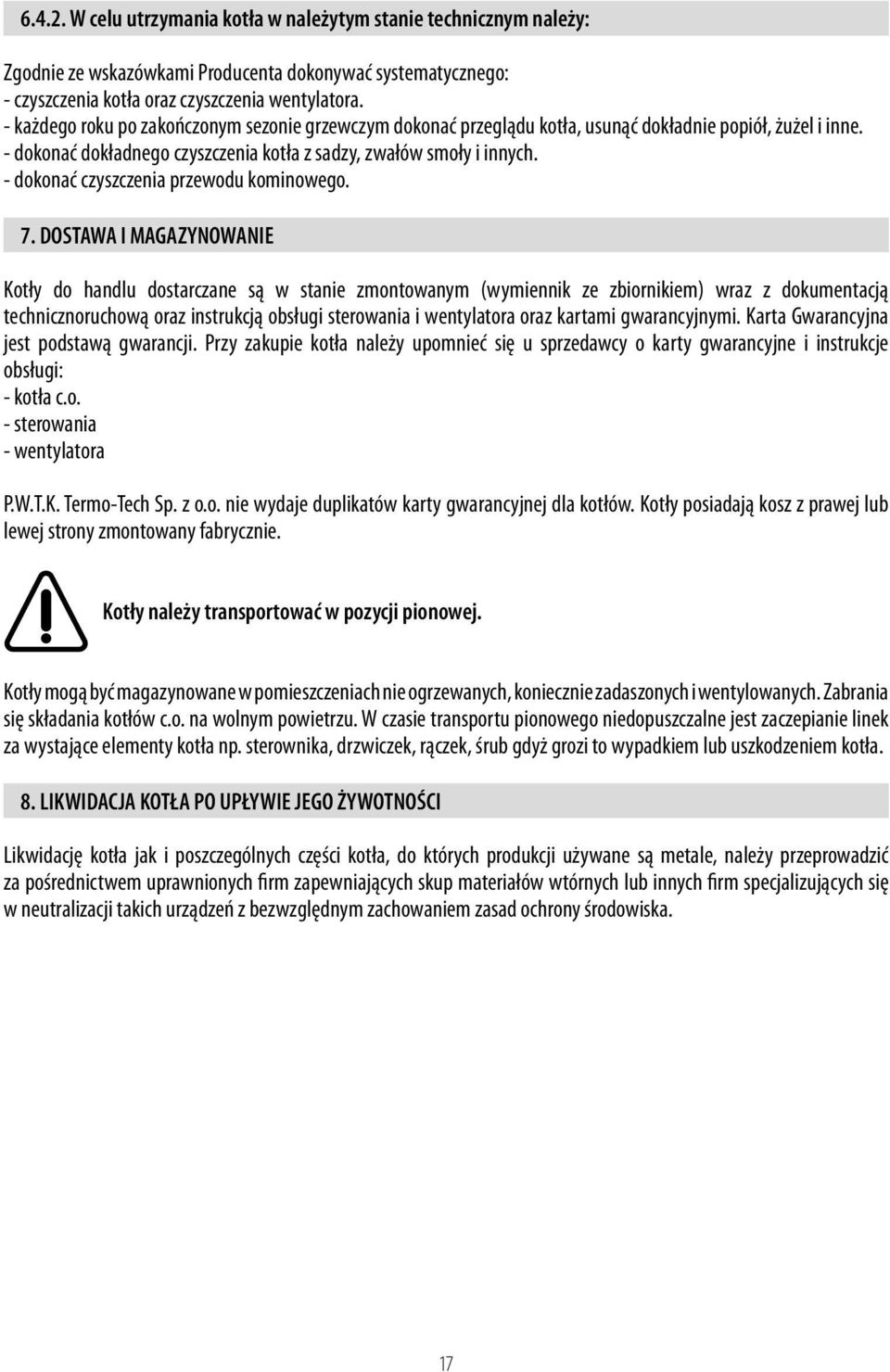 - dokonać czyszczenia przewodu kominowego. 7.