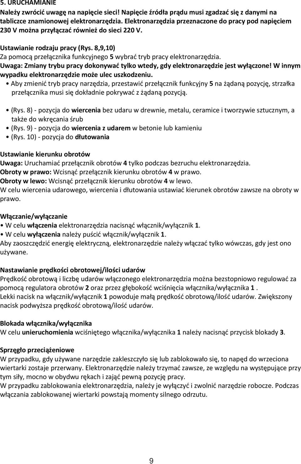 8,9,10) Za pomocą przełącznika funkcyjnego 5 wybrać tryb pracy elektronarzędzia. Uwaga: Zmiany trybu pracy dokonywać tylko wtedy, gdy elektronarzędzie jest wyłączone!