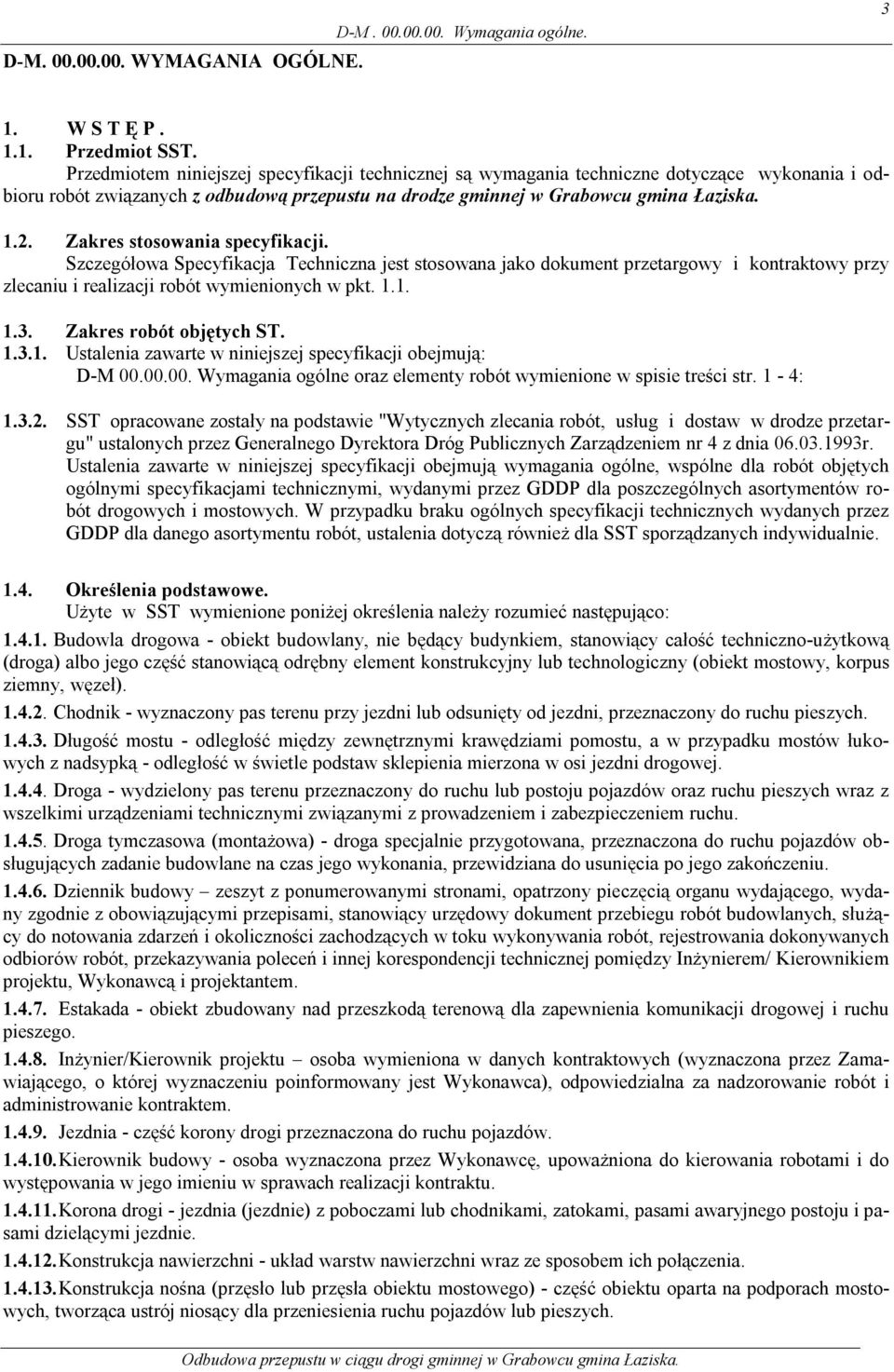 Zakres stosowania specyfikacji. Szczegółowa Specyfikacja Techniczna jest stosowana jako dokument przetargowy i kontraktowy przy zlecaniu i realizacji robót wymienionych w pkt. 1.1. 1.3.