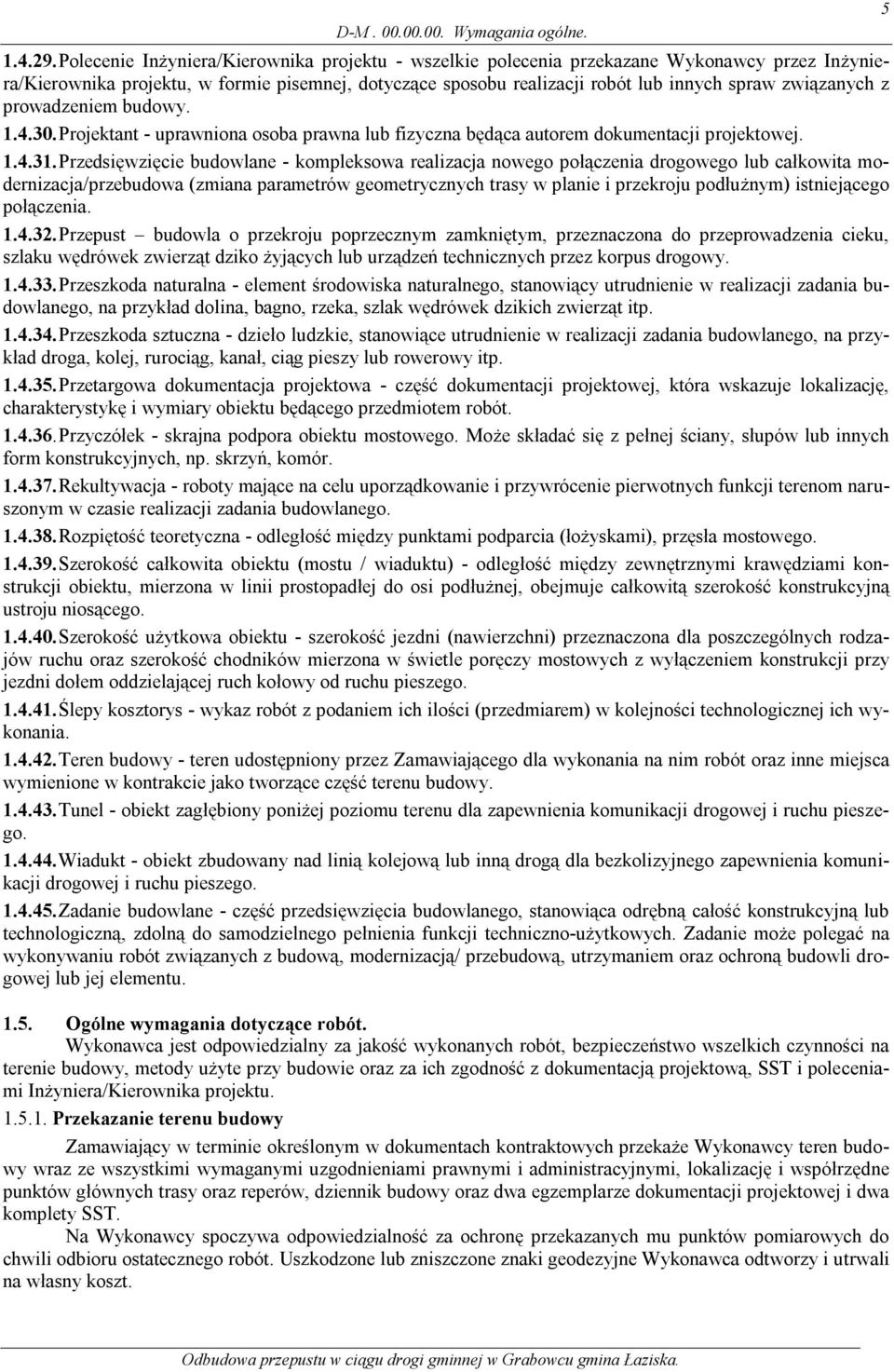 związanych z prowadzeniem budowy. 1.4.30. Projektant - uprawniona osoba prawna lub fizyczna będąca autorem dokumentacji projektowej. 1.4.31.