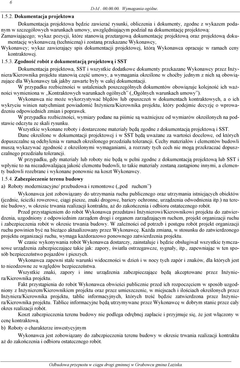 projektową: Zamawiającego; wykaz pozycji, które stanowią przetargową dokumentację projektową oraz projektową dokumentację wykonawczą (techniczną) i zostaną przekazane Wykonawcy, Wykonawcy; wykaz