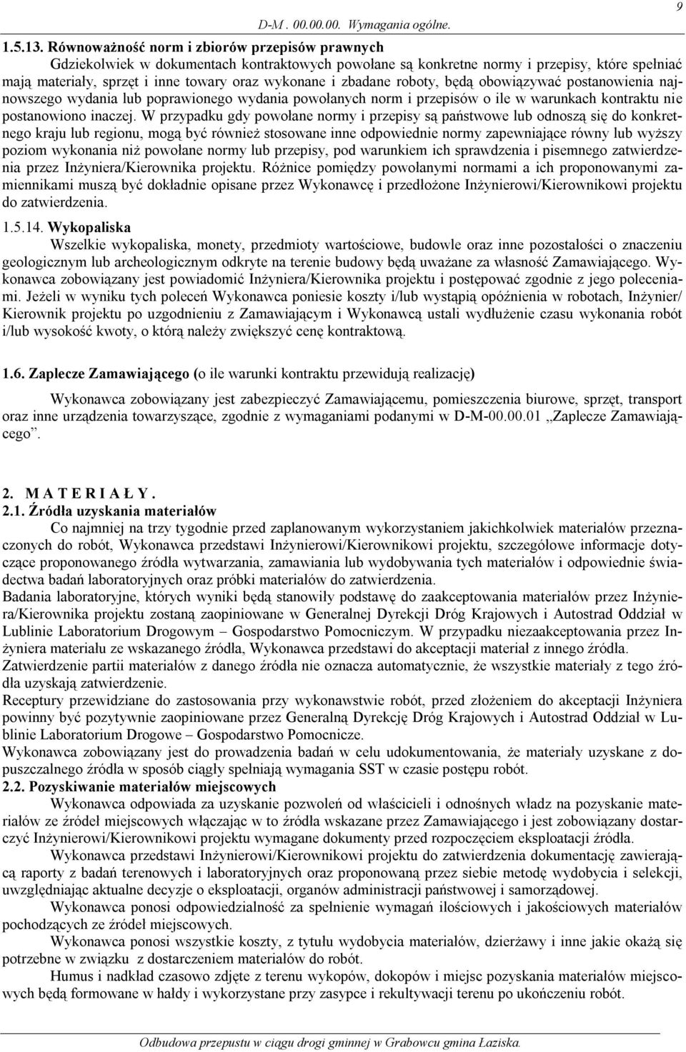 zbadane roboty, będą obowiązywać postanowienia najnowszego wydania lub poprawionego wydania powołanych norm i przepisów o ile w warunkach kontraktu nie postanowiono inaczej.