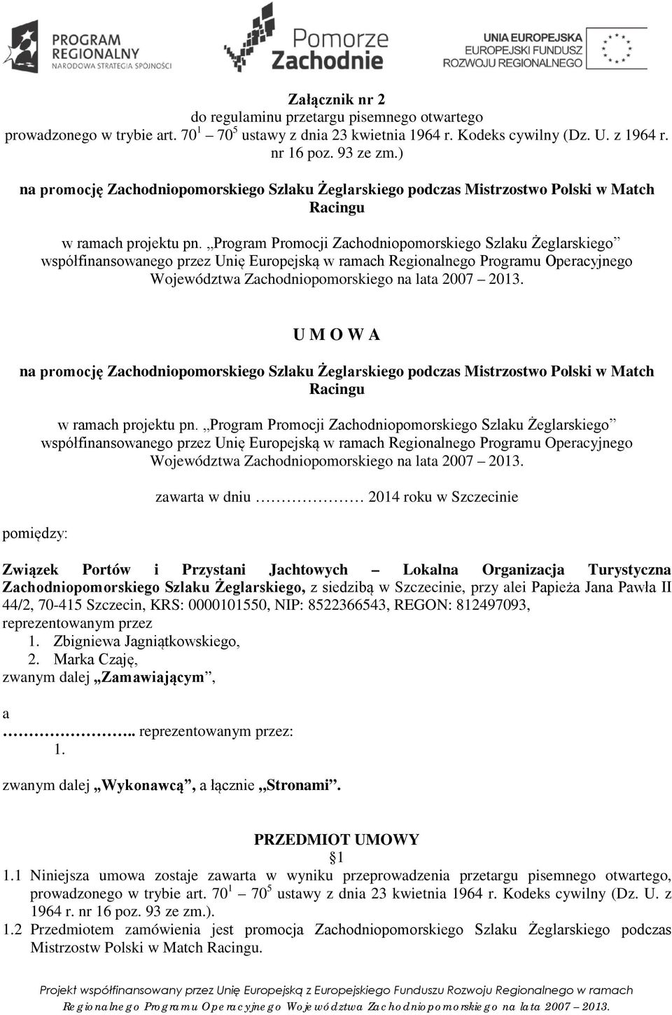 Program Promocji Zachodniopomorskiego Szlaku Żeglarskiego współfinansowanego przez Unię Europejską w ramach Regionalnego Programu Operacyjnego Województwa Zachodniopomorskiego na lata 2007 2013.