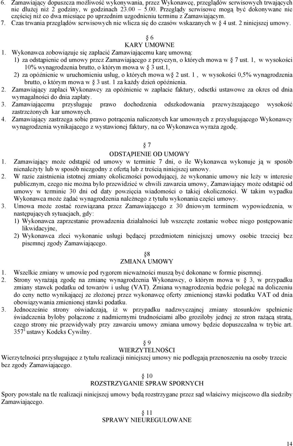 Czas trwania przeglądów serwisowych nie wlicza się do czasów wskazanych w 4 ust. 2 niniejszej umowy. 6 KARY UMOWNE 1.