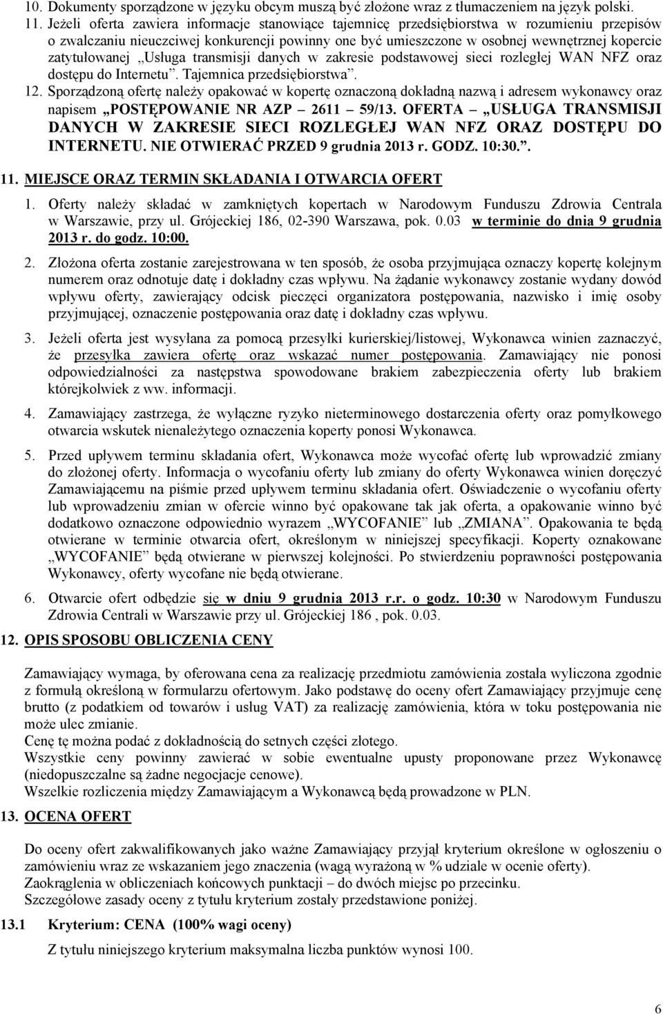 zatytułowanej Usługa transmisji danych w zakresie podstawowej sieci rozległej WAN NFZ oraz dostępu do Internetu. Tajemnica przedsiębiorstwa. 12.