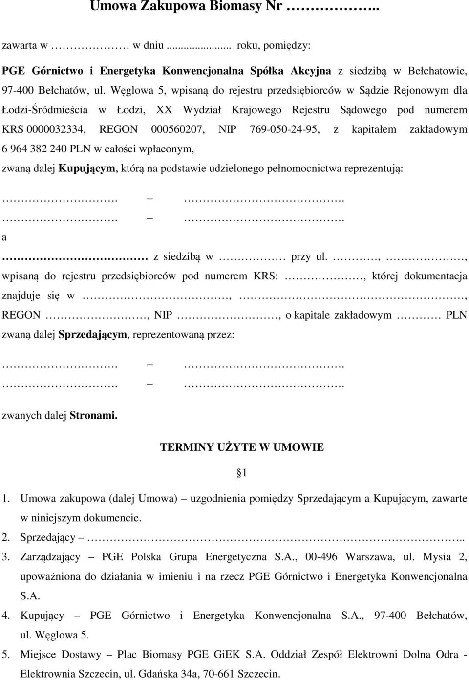 z kapitałem zakładowym 6 964 382 240 PLN w całości wpłaconym, zwaną dalej Kupującym, którą na podstawie udzielonego pełnomocnictwa reprezentują:.... a z siedzibą w przy ul.