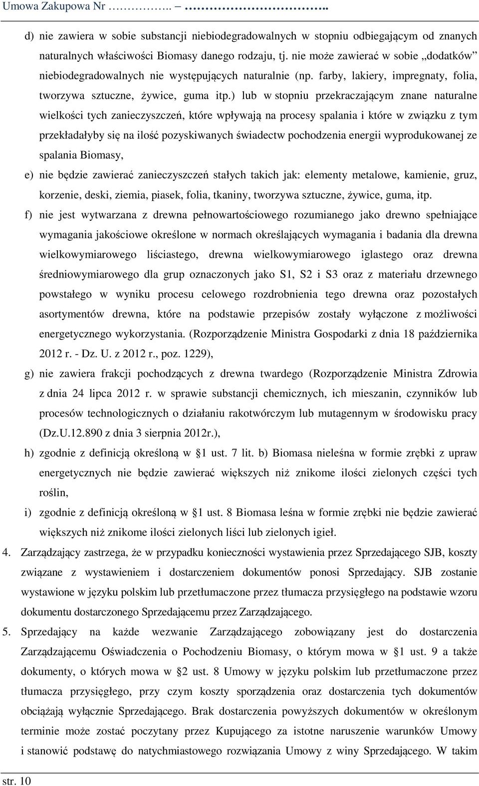 ) lub w stopniu przekraczającym znane naturalne wielkości tych zanieczyszczeń, które wpływają na procesy spalania i które w związku z tym przekładałyby się na ilość pozyskiwanych świadectw