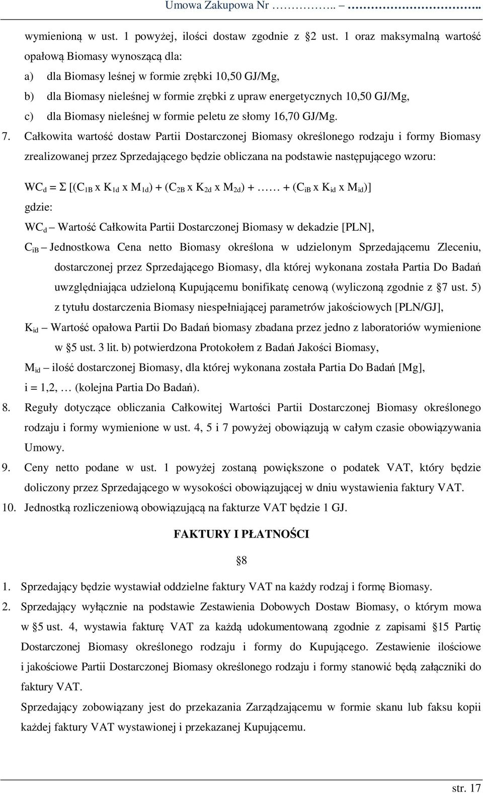 nieleśnej w formie peletu ze słomy 16,70 GJ/Mg. 7.