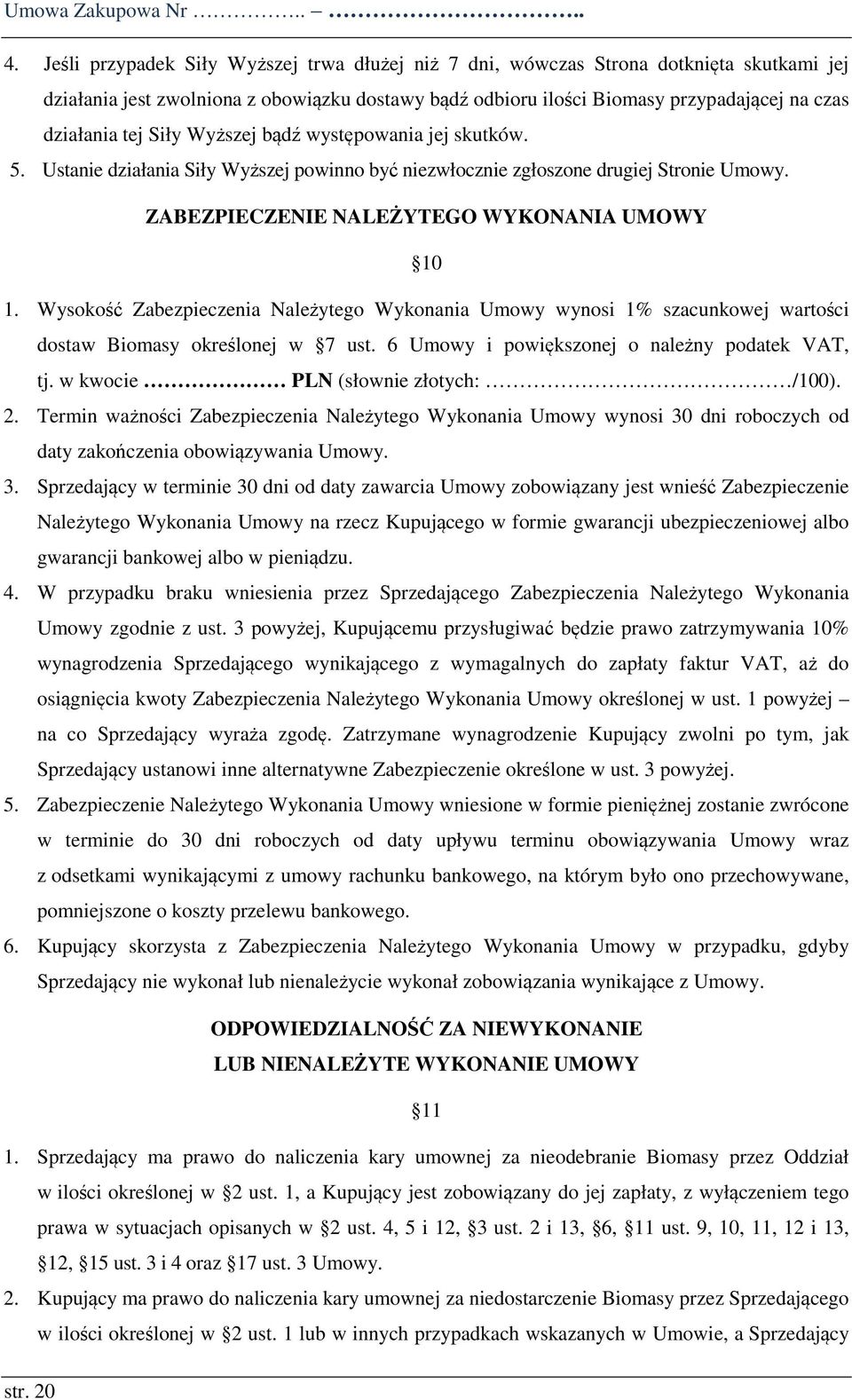 Siły Wyższej bądź występowania jej skutków. 5. Ustanie działania Siły Wyższej powinno być niezwłocznie zgłoszone drugiej Stronie Umowy. ZABEZPIECZENIE NALEŻYTEGO WYKONANIA UMOWY 10 1.