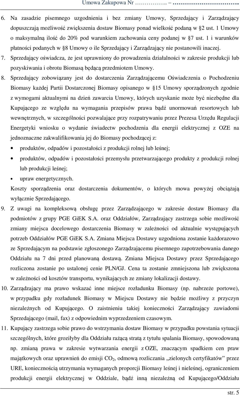 ust. 1 i warunków płatności podanych w 8 Umowy o ile Sprzedający i Zarządzający nie postanowili inaczej. 7.