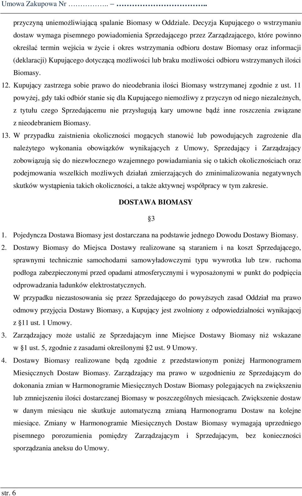 oraz informacji (deklaracji) Kupującego dotyczącą możliwości lub braku możliwości odbioru wstrzymanych ilości Biomasy. 12.