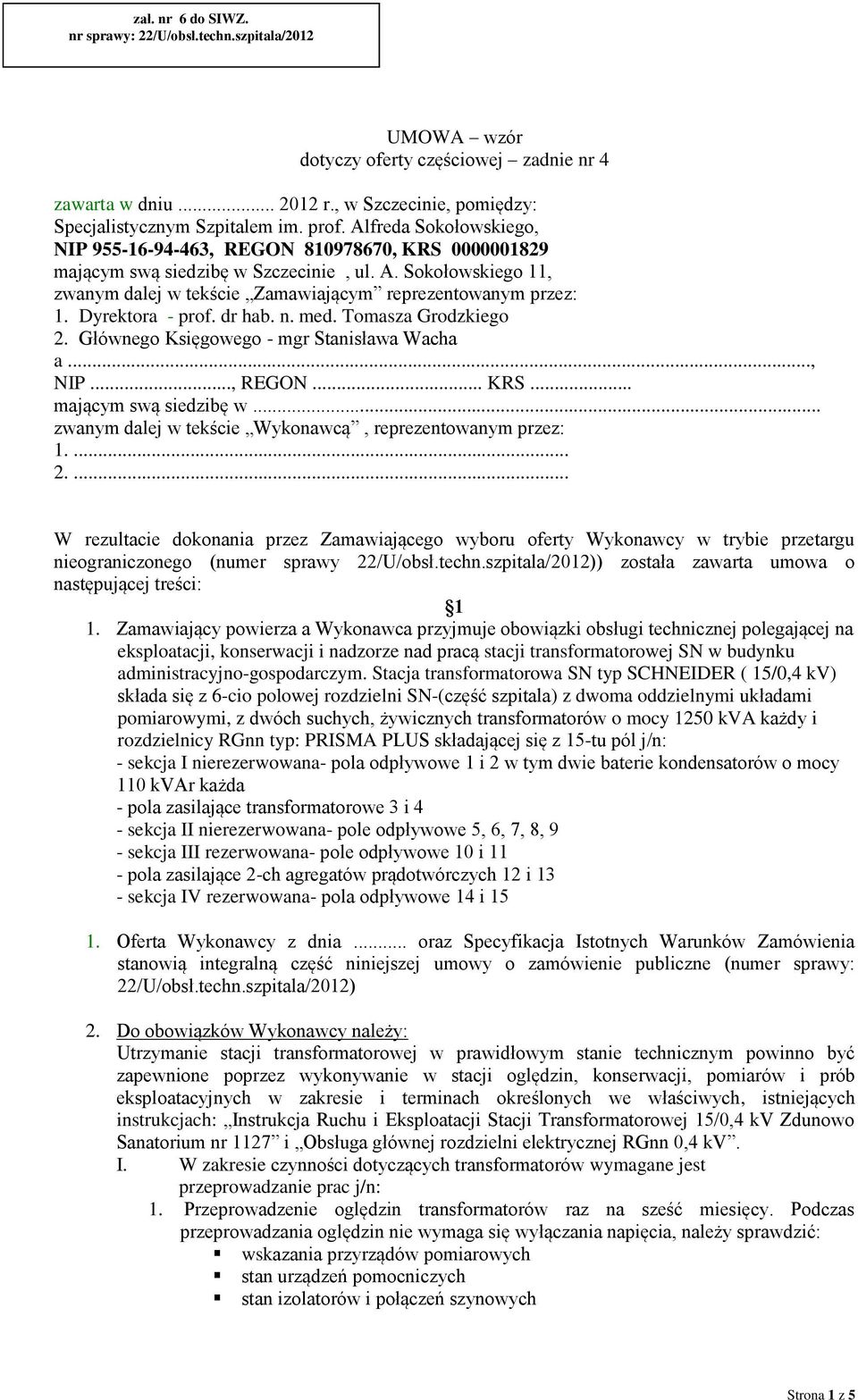 Dyrektora - prof. dr hab. n. med. Tomasza Grodzkiego 2. Głównego Księgowego - mgr Stanisława Wacha a..., NIP..., REGON... KRS... mającym swą siedzibę w.