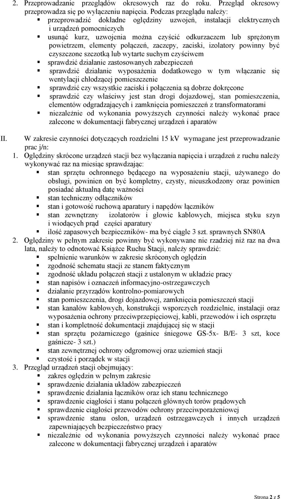 elementy połączeń, zaczepy, zaciski, izolatory powinny być czyszczone szczotką lub wytarte suchym czyściwem sprawdzić działanie zastosowanych zabezpieczeń sprawdzić działanie wyposażenia dodatkowego