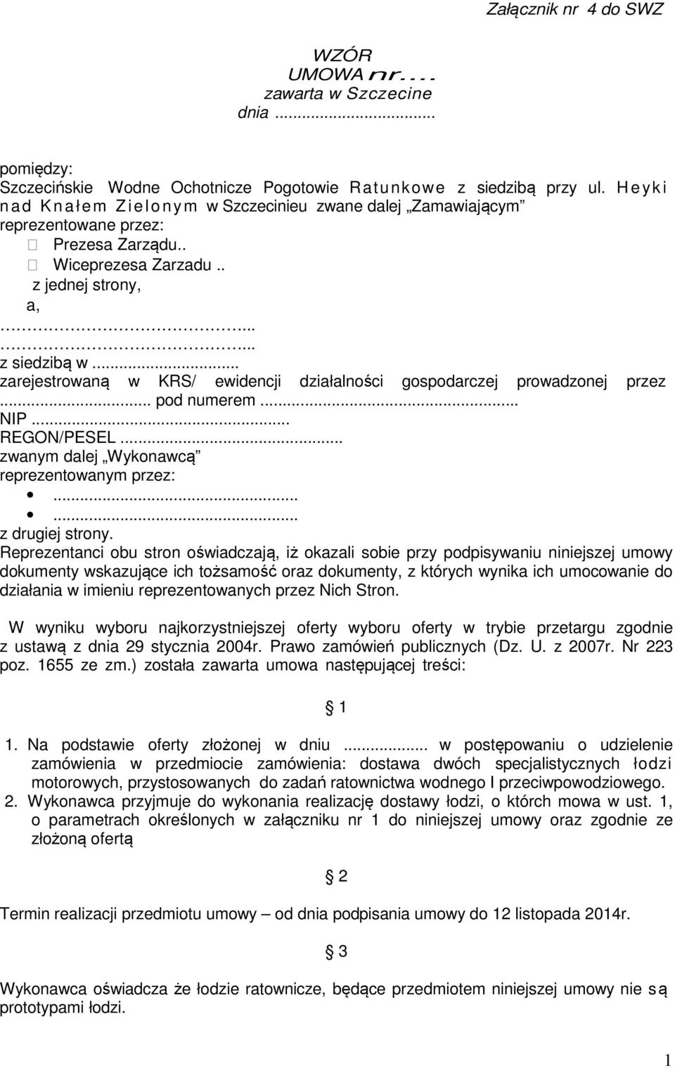 .. zarejestrowaną w KRS/ ewidencji działalności gospodarczej prowadzonej przez... pod numerem... NIP... REGON/PESEL... zwanym dalej Wykonawcą reprezentowanym przez:...... z drugiej strony.