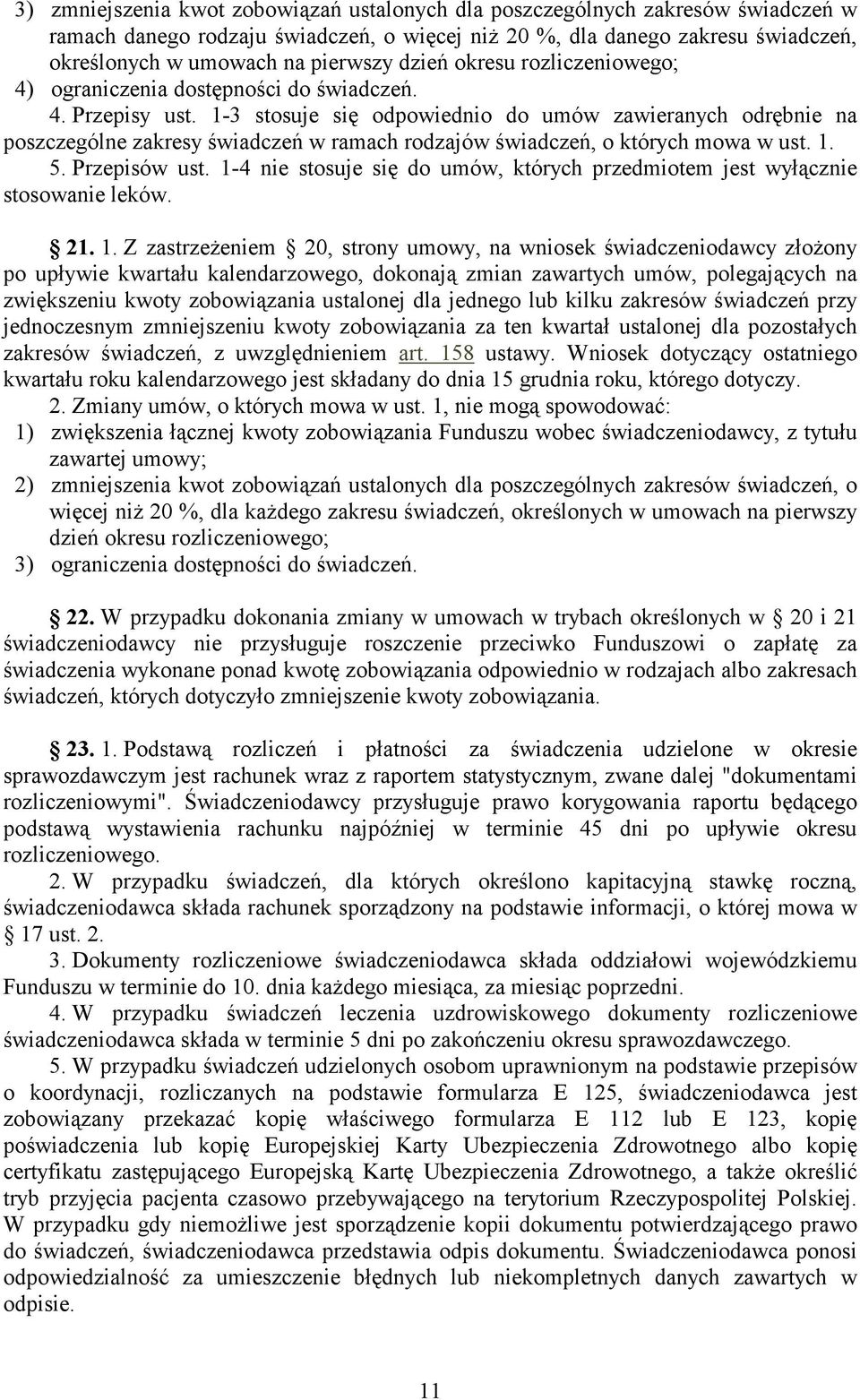 1-3 stosuje się odpowiednio do umów zawieranych odrębnie na poszczególne zakresy świadczeń w ramach rodzajów świadczeń, o których mowa w ust. 1. 5. Przepisów ust.