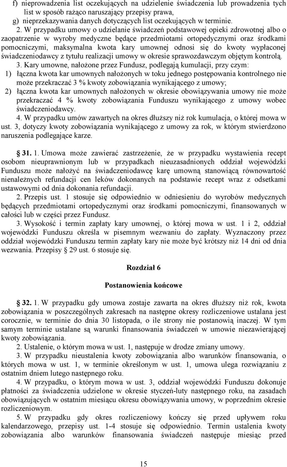 umownej odnosi się do kwoty wypłaconej świadczeniodawcy z tytułu realizacji umowy w okresie sprawozdawczym objętym kontrolą. 3.