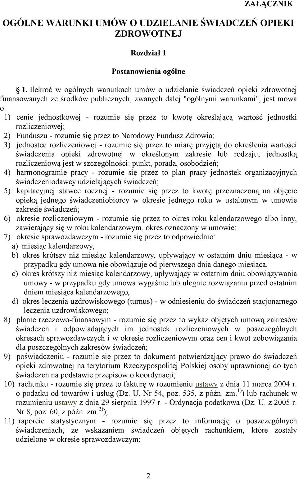 przez to kwotę określającą wartość jednostki rozliczeniowej; 2) Funduszu - rozumie się przez to Narodowy Fundusz Zdrowia; 3) jednostce rozliczeniowej - rozumie się przez to miarę przyjętą do