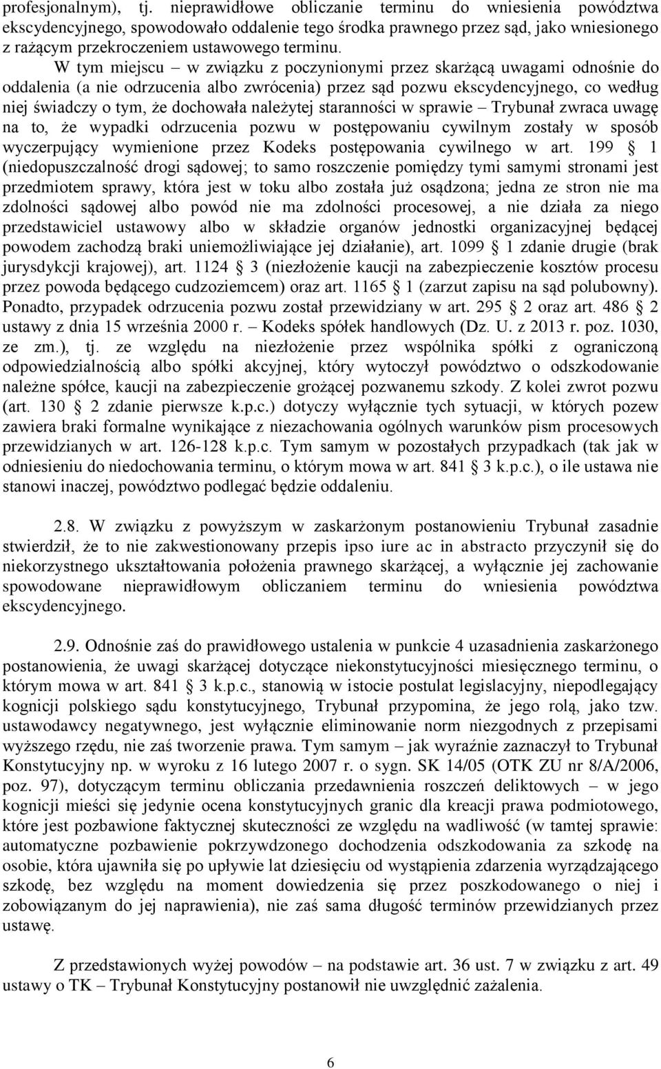 W tym miejscu w związku z poczynionymi przez skarżącą uwagami odnośnie do oddalenia (a nie odrzucenia albo zwrócenia) przez sąd pozwu ekscydencyjnego, co według niej świadczy o tym, że dochowała