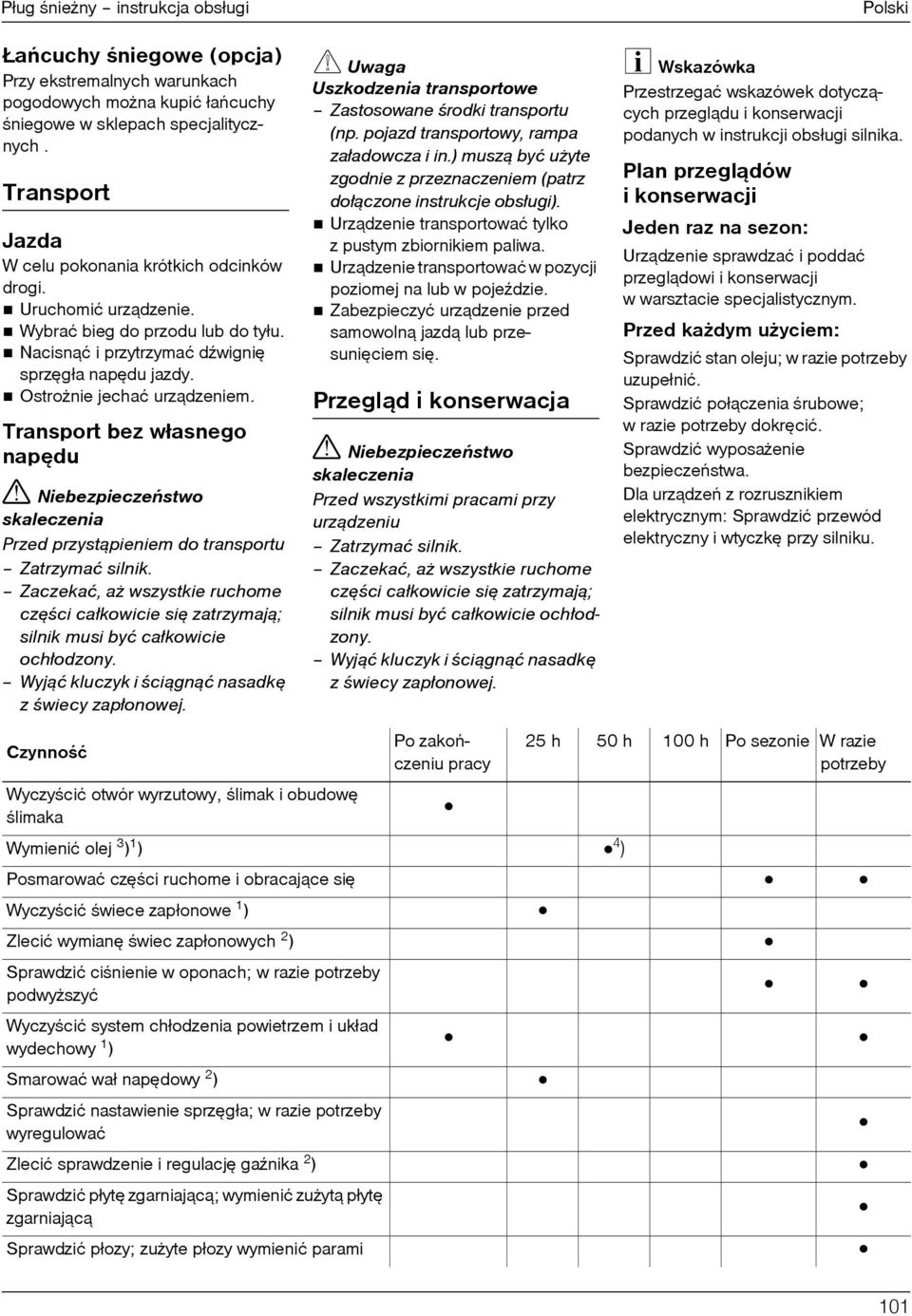 Transport bez własnego napêdu Niebezpieczeñstwo skaleczenia Przed przyst¹pieniem do transportu Zatrzymać silnik.