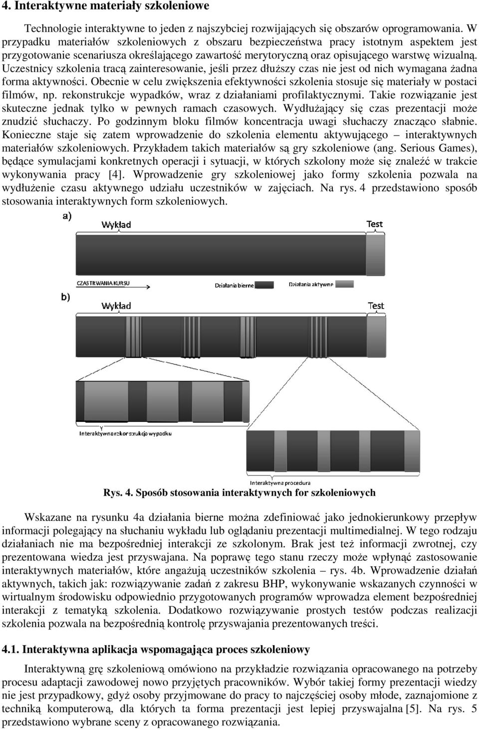 Uczestnicy szkolenia tracą zainteresowanie, jeśli przez dłuższy czas nie jest od nich wymagana żadna forma aktywności.