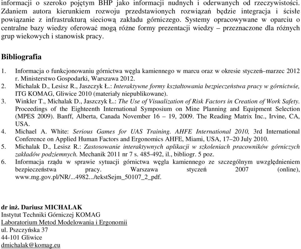 Systemy opracowywane w oparciu o centralne bazy wiedzy oferować mogą różne formy prezentacji wiedzy przeznaczone dla różnych grup wiekowych i stanowisk pracy. Bibliografia 1.