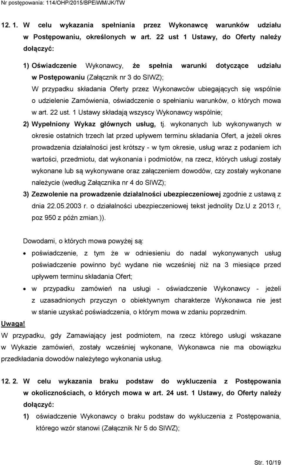 ubiegających się wspólnie o udzielenie Zamówienia, oświadczenie o spełnianiu warunków, o których mowa w art. 22 ust.