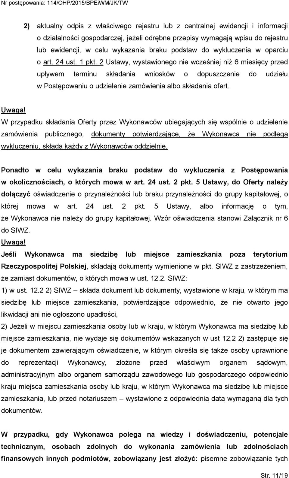 2 Ustawy, wystawionego nie wcześniej niż 6 miesięcy przed upływem terminu składania wniosków o dopuszczenie do udziału w Postępowaniu o udzielenie zamówienia albo składania ofert. Uwaga!