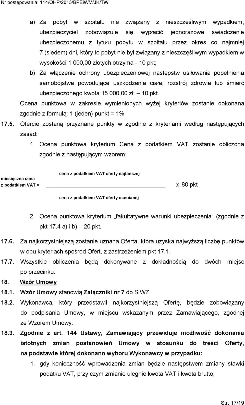 samobójstwa powodujące uszkodzenia ciała, rozstrój zdrowia lub śmierć ubezpieczonego kwota 15 000,00 zł. 10 pkt.