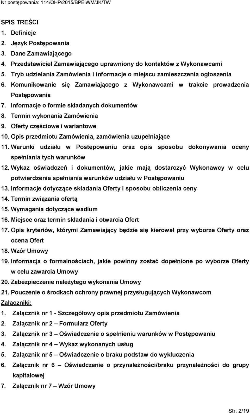 Informacje o formie składanych dokumentów 8. Termin wykonania Zamówienia 9. Oferty częściowe i wariantowe 10. Opis przedmiotu Zamówienia, zamówienia uzupełniające 11.