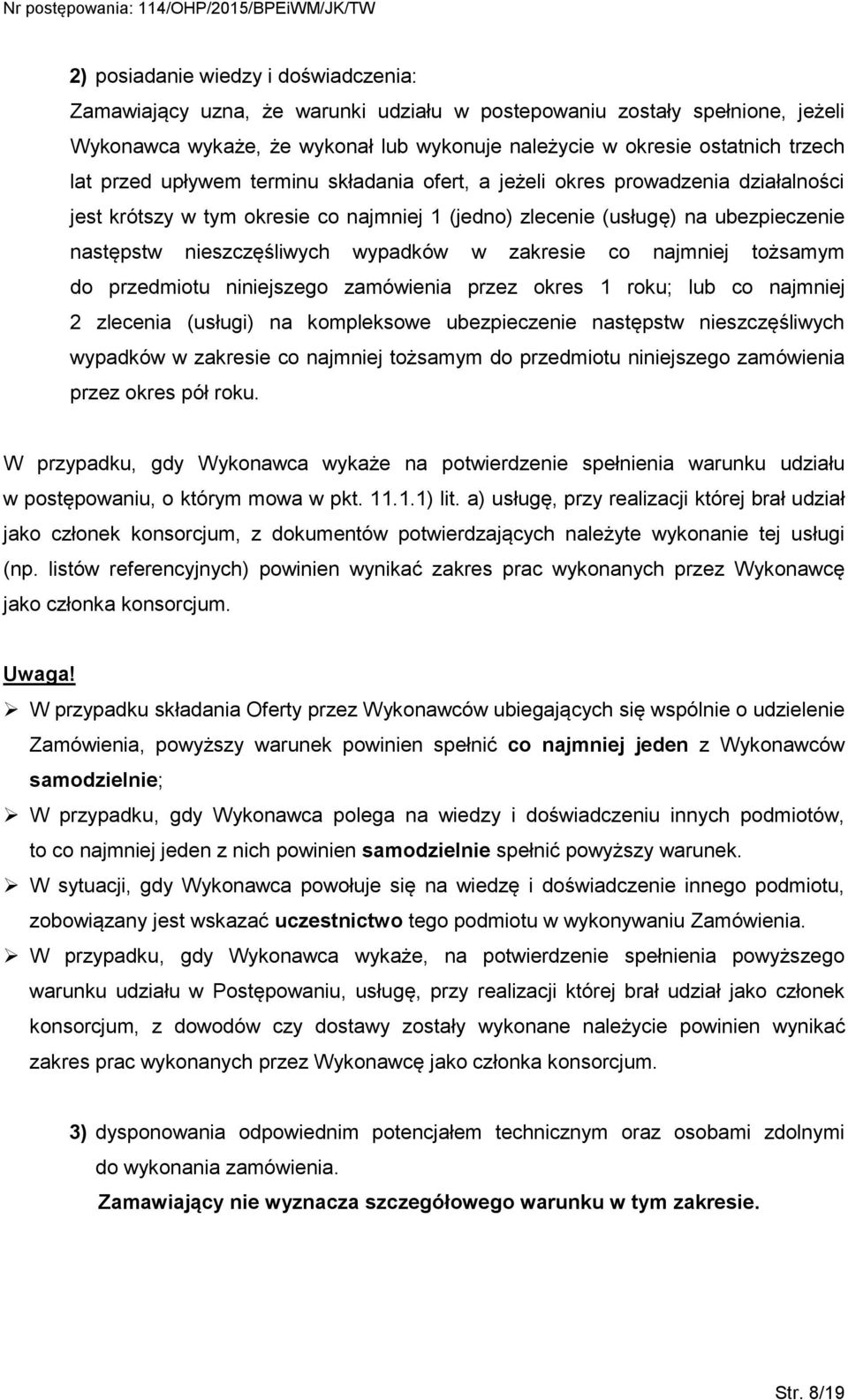 zakresie co najmniej tożsamym do przedmiotu niniejszego zamówienia przez okres 1 roku; lub co najmniej 2 zlecenia (usługi) na kompleksowe ubezpieczenie następstw nieszczęśliwych wypadków w zakresie