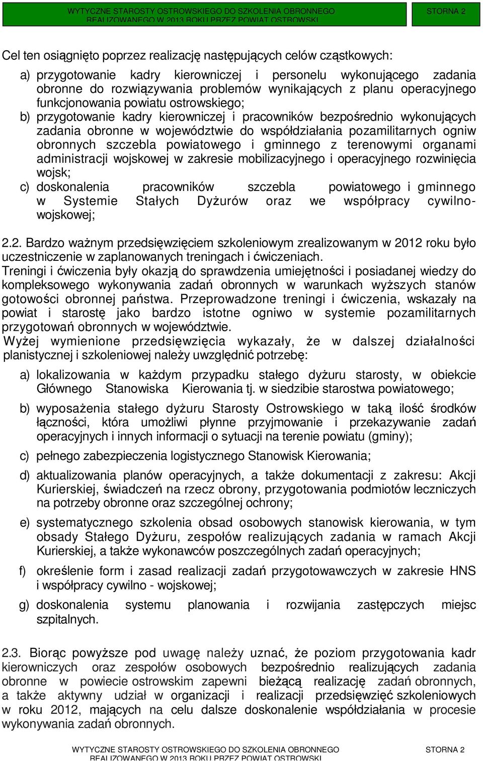 ogniw obronnych szczebla powiatowego i gminnego z terenowymi organami administracji wojskowej w zakresie mobilizacyjnego i operacyjnego rozwinięcia wojsk; c) doskonalenia pracowników szczebla