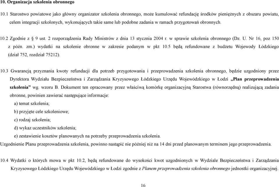 zadania w ramach przygotowań obronnych. 10.2 Zgodnie z 9 ust. 2 rozporządzenia Rady Ministrów z dnia 13 stycznia 2004 r. w sprawie szkolenia obronnego (Dz. U. Nr 16, poz 150 z późn. zm.