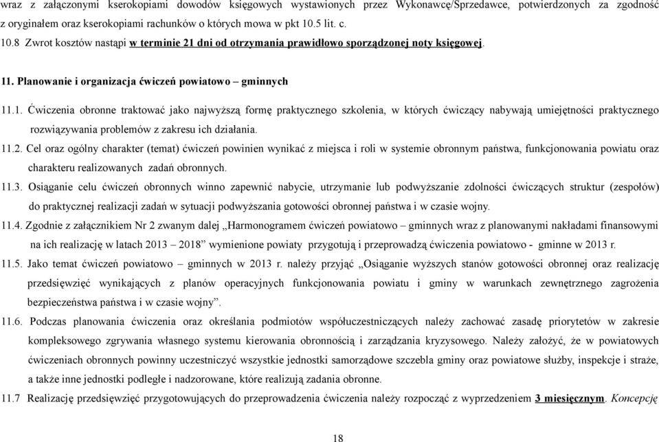 11.2. Cel oraz ogólny charakter (temat) ćwiczeń powinien wynikać z miejsca i roli w systemie obronnym państwa, funkcjonowania powiatu oraz charakteru realizowanych zadań obronnych. 11.3.