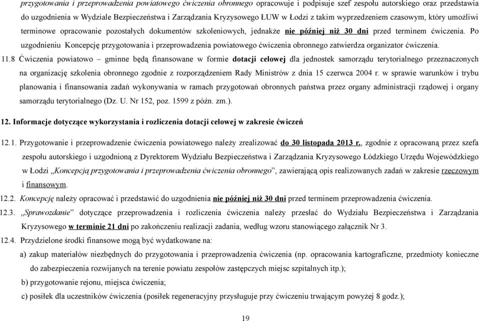 Po uzgodnieniu Koncepcję przygotowania i przeprowadzenia powiatowego ćwiczenia obronnego zatwierdza organizator ćwiczenia. 11.