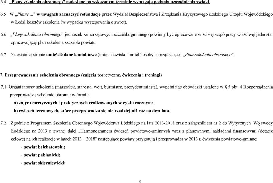 6 Plany szkolenia obronnego jednostek samorządowych szczebla gminnego powinny być opracowane w ścisłej współpracy właściwej jednostki opracowującej plan szkolenia szczebla powiatu. 6.