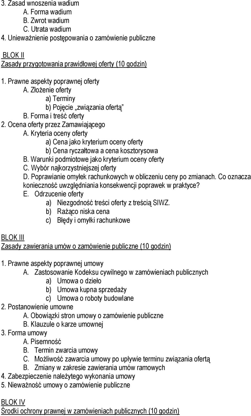 Kryteria oceny oferty a) Cena jako kryterium oceny oferty b) Cena ryczałtowa a cena kosztorysowa B. Warunki podmiotowe jako kryterium oceny oferty C. Wybór najkorzystniejszej oferty D.