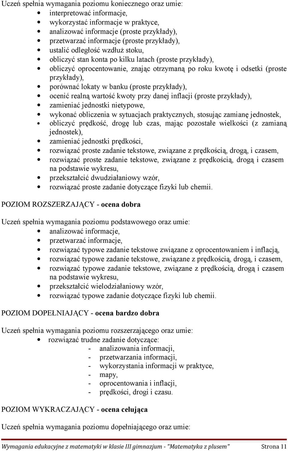 lokaty w banku (proste przykłady), ocenić realną wartość kwoty przy danej inflacji (proste przykłady), zamieniać jednostki nietypowe, wykonać obliczenia w sytuacjach praktycznych, stosując zamianę