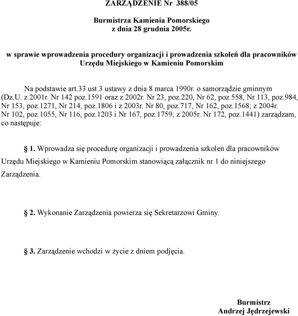 o samorządzie gminnym (Dz.U. z 2001r. Nr 142 poz.1591 oraz z 2002r. Nr 23, poz.220, Nr 62, poz.558, Nr 113, poz.984, Nr 153, poz.1271, Nr 214, poz.1806 i z 2003r. Nr 80, poz.717, Nr 162, poz.