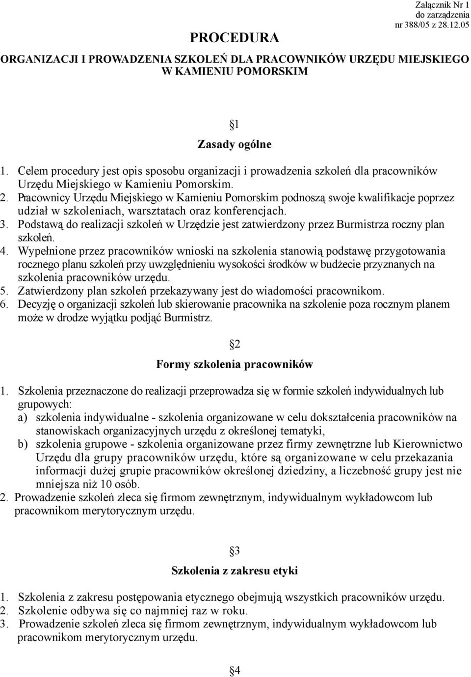 Pracownicy Urzędu Miejskiego w Kamieniu Pomorskim podnoszą swoje kwalifikacje poprzez udział w szkoleniach, warsztatach oraz konferencjach. 3.